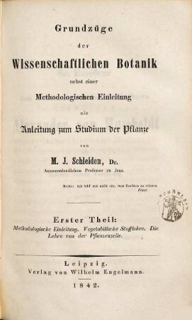 Grundzüge der wissenschaftlichen Botanik : nebst einer methodologischen Einleitung als Anleitung zum Studium der Pflanze, 1
