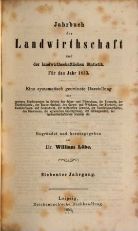 Jahrbuch der Landwirthschaft und der landwirthschaftlichen Statistik : für d. Jahr .... 7, 7. 1853 (1854)