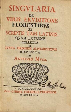 Singvlaria De Viris Ervditione Florentibvs : Ex Scriptis Tam Latinis Qvam Externis Collecta Et Jvxta Ordinem Alphabeticvm Disposita