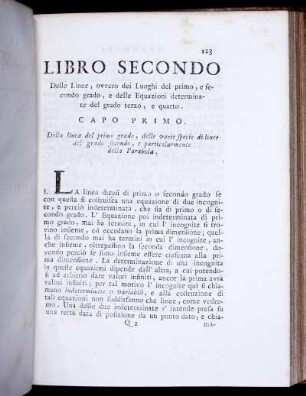 Libro Secondo. Delle Linee, ovvero dei Luoghi del primo, e fecondo grado, e delle Equazioni determinate del grado terzo, e quarto. Capo Primo. Della linea del primo grado, delle varie specie di linee del grado secondo, e particolarmente delle Parabola.