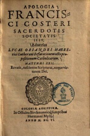 Apologia Francisci Costeri Sacerdotis Societatis Iesv, Aduersus Lvcae Osiandri Haeretici Lutherani Refutationem octo propositionum Catholicarum