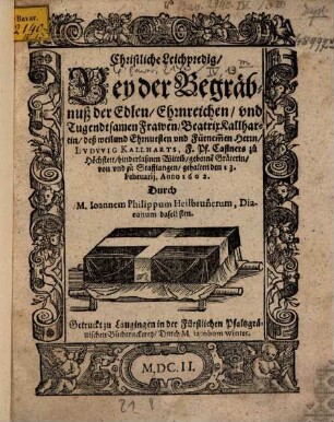 Christliche Leichpredig : bey der Begräbniß der Edlen ..... Beatrix Kallhart, gehalten den 13. Febr. 1602