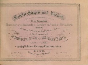 1.Bd.,2.H.: Rhein-Sagen und Lieder : (mit schönen Stahlstichen verziert) ; eine Sammlung ; Romanzen, Balladen, Lieder u. Volks-Melodien, deutschen Dichtern und dem Munde des Volks ; in Musik gesetzt mit Pianoforte-Begleitung von den vorzüglichsten Gesang-Componisten