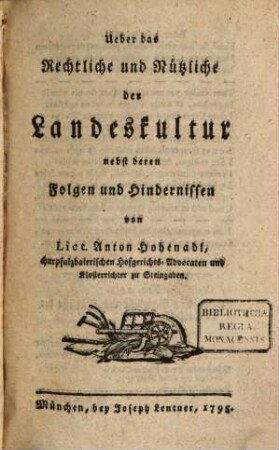 Ueber das Rechtliche und Nützliche der Landeskultur : nebst deren Folgen und Hindernissen