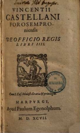 Vincentii Castellani Forosemproniensis De Officio Regis : Libri IIII