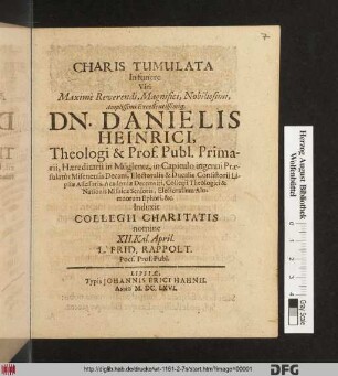 Charis Tumulata In funere Viri Maxime Reverendi ... Dn. Danielis Heinrici, Theologi & Prof. Publ. Primarii ...