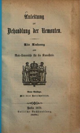 Instruction zum Reit-Unterricht für die Königlich Preussische Kavallerie, [4.]. Anhang : Anleitung zur Behandlung der Remonten ; Mit 3 Holzschnitten
