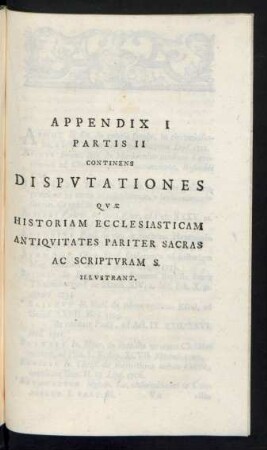 Appendix I Disputationes Quae Historiam Ecclesiasticam Antiquitates Pariter Sacras Ac Scripturam S. Illustrant