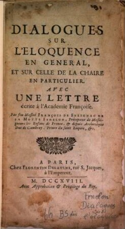 Dialogues sur l'eloquence en général, et sur celle de la chaire en particulier : Avec une lettre écrite à l'Academie Françoise