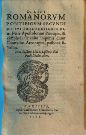 D. Lini Romanorum pontificum secundi de sui predecessoris divi Petri, apostolorum principis et coriphei ... passione libellus ...