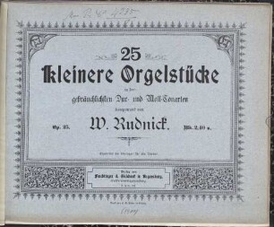 25 kleinere Orgelstücke : in den gebräuchlichsten Dur- u. Moll-Tonarten ; op. 25
