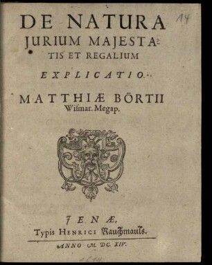 De Natura Jurium Majestatis Et Regalium Explicatio. Matthiae Börtii Wismar. Megap.
