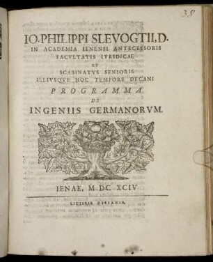 Jo. Philippi Slevogtii, D. In Academia Ienensi Antecessoris Facultatis Iuridicae Et Scabinatus Senioris Illiusque Hoc Tempore Decani Programma De Ingeniis Germanorum : [P.P. in Academia Ienensi d. XVIII Novembris MDCXCIV.]