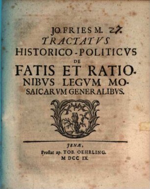 Jo. Fries M. tractatus hist. pol. de fatis et rationibus legum Mosaicarum generalibus