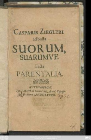 Casparis Ziegleri ad busta Suorum, Suarumve Facta Parentalia