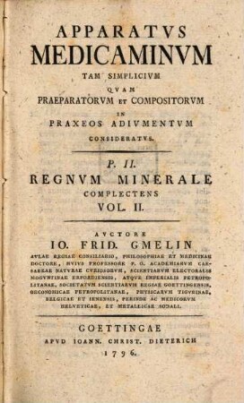Apparatus Medicaminum Tam Simplicium Quam Praeparatorum Et Compositorum In Praxeos Adiumentum Consideratus. 2,2, Pt. II. Regnum Minerale Complectens