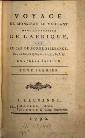 Voyage De Monsieur Le Vaillant Dans L'Intérieur De L'Afrique par Le Cap De Bonne-Espérance, Dans les Années 1780, 81, 82, 83, 84 & 85. 1
