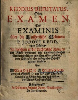 Keddius refutatus oder Examen des Examinis über die Lutherische Religion P. Jodoci Kedd ...