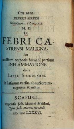Henrici Scretae Schotnovii a Zavorziz. M. D. De Febri Castrensi Maligna, seu mollium corporis humani partium Inflammatione dicta Liber singularis