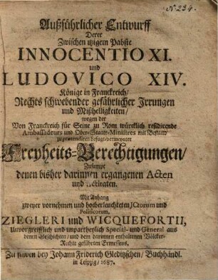 Außführlicher Entwurff derer zwischen itzigem Pabste Innocentio XI. und Ludovico XIV. Könige in Frankreich, Rechts schwebender ... Irrungen ...