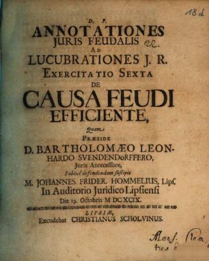Annotationes Iuris Feudalis Ad Lucubrationes I. R. Exercitatio Sexta De Causa Feudi Efficiente