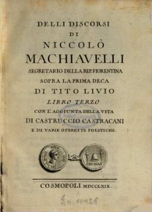 Discorsi di Niccolò Machiavelli ... sopra la prima deca di Tito Livio. 3. Con l'aggiunta della vita di Castruccio Castracani e di varie operette politiche. - S. 393 - 735