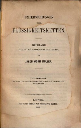 Untersuchungen über Flüssigkeitsketten : Beiträge zur Physik, Physiologie und Chemie von Jakob Worm Müller. 1