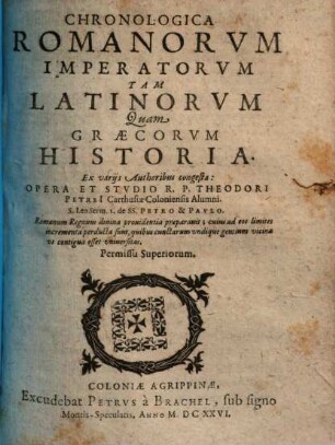 Chronologica Romanorum Imperatorum Tam Latinorum Quam Graecorum Historia : Ex variis Authoribus congesta