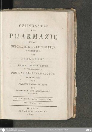 1,1: Grundsätze der Pharmazie nebst Geschichte und Litteratur derselben : zur Erklärung der neuen verbesserten österreichischen Provinzial -Pharmacopöe