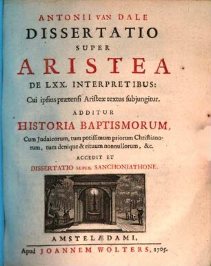 Antonii van Dale Dissertatio Super Aristea De LXX. Interpretibus : Cui ipsius praesenti Aristeae textus subjungitur