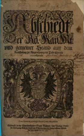 Abschiedt Der Rö. Kay. Mt: und gemeiner Ständ auff dem Reichstag zu Regenspurg im Jahr Christi 1654 uffgericht