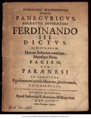 Everhardi Wassenbergii Embricensis Panegyricus, Sacratiss. Imperatori Ferdinando III. Dictus; Singularem, Horum Bellorum omnium, Huiusque Pacis, Faciem