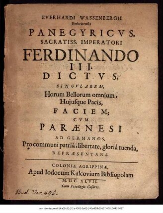 Everhardi Wassenbergii Embricensis Panegyricus, Sacratiss. Imperatori Ferdinando III. Dictus; Singularem, Horum Bellorum omnium, Huiusque Pacis, Faciem