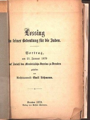 Lessing in seiner Bedeutung für die Juden : Vortrag, am 21. Januar 1879 aus Anlaß des Mendelssohn-Vereins zu Dresden gehalten