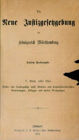 Bd. 5, Theil 1: Die neue Justizgesetzgebung des Königreichs Württemberg