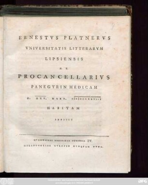 Ernestvs Platnervs Vniversitatis Litterarvm Lipsiensis H. T. Procancellarivs Panegyrin Medicam D. XXV. Mart. MDCCXCVIII Habitam Indicit : Qvaestiones Medicinae Forensis IV. Melancholiae Cvratio Nvnqvam Tvta.