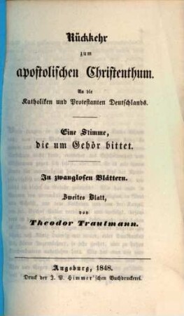 Rückkehr zum apostolischen Christenthum : an die Katholiken und Protestanten Deutschlands ; eine Stimme, die um Gehör bittet ; in zwanglosen Blättern, 2