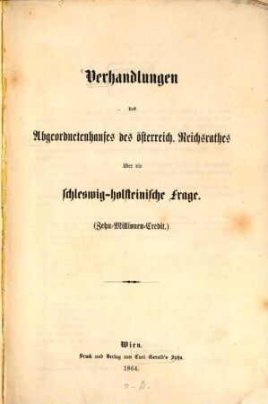 Verhandlungen des Abgeordnetenhauses des österreich. Reichsrates über die schleswig-holsteinische Frage : (Zehn-Millionen-Credit.)