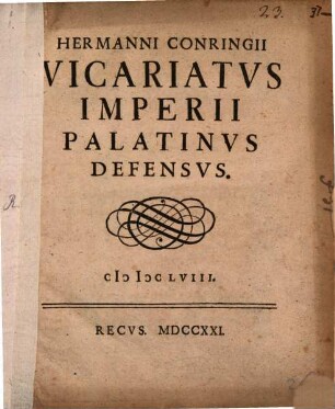 Hermanni Conringii Vicariatvs Imperii Palatinvs Defensvs. MDCLVIII.