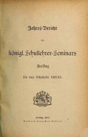 Jahres-Bericht des Kgl. Schullehrer-Seminars Freising. 1882/83