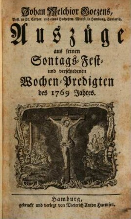 Johan Melchior Goezens, Pastoris zu St. Cathar. in Hamburg, Auszüge aus seinen Sontags-, Fest- und verschiedenen Wochen-Predigten des ... Jahres, 1769