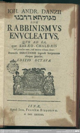 Ioh. Andr. Danzii Segûltâ de-rabbānān Sive Rabbinismus Enucleatus : Quo Ad Ea, quae Ebraeo-Chaldaeis vel prorsus non, vel minus usitata sunt ...