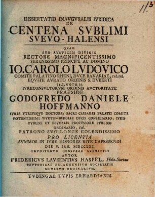 Dissertatio inauguralis iuridica De centena sublimi Suevo-Halensi