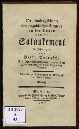Originalerzählung des unglücklichen Treffens an der Donau nahe bei Salankement im Jahre 1717. : Geschrieben zu Konstantinopel im Gefängnisse der sieben Thürme