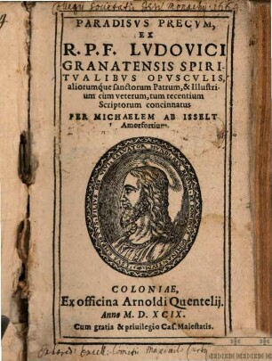 Paradisus precum : ex R.P.F. Ludovici Granatensis spiritualibus opusculis aliorumque sanctorum patrum & illustrium cum veterum, tum recentium scriptorum concinnatus