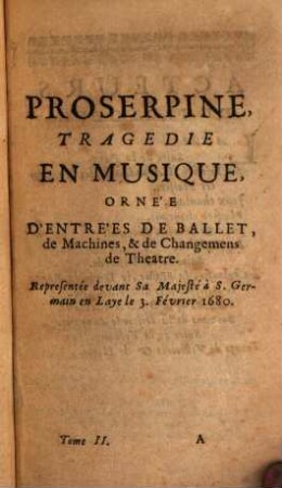 Le théâtre de Mr. Quinault : contenant ses tragédies, comédies, et opéra ; le tout enrichi de figure en taille-douce, 5. Proserpine. Le triomphe de l'amour. Persée. Phaeton. Amadis de Grèce. Roland. Le temple de la paix. Armide