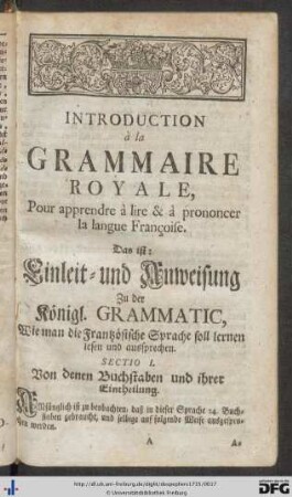 Einleit- und Anweisung zu der königl. Grammatic, wie man die Frantzösische Sprache soll lernen lesen und aussprechen.