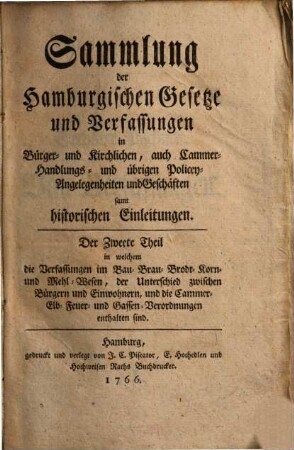 Sammlung der hamburgischen Gesetze und Verfassungen in Bürger- und kirchlichen, auch Cammer-, Handlungs- und übrigen Policey-Angelegenheiten und Geschäften samt historischen Einleitungen. 2. 1766