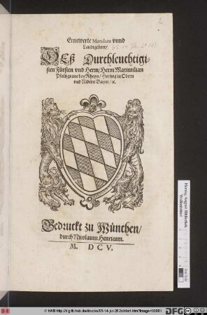 Ernewerte Mandata unnd Landtgebott/ Deß Durchleuchtigisten Fürsten und Herrn/ Herrn Maximilian Pfaltzgrave bey Rheyn/ Hertzog in Obern und Nidern Bayrn/ [et]c.