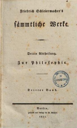 Friedrich Schleiermachers Sämmtliche Werke, Abt. 3, Zur Philosophie ; Bd. 3: Literarischer Nachlaß ; Bd. 1. Reden und Abhandlungen, der Königl. Akademie der Wissenschaften vorgetragen